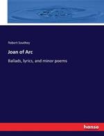 Joan of Arc: Ballads, lyrics, and minor poems