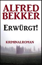 Erwürgt! Kriminalroman