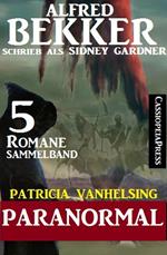 Patricia Vanhelsing Sammelband 5 Romane: Sidney Gardner - Paranormal