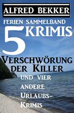 Sammelband 5 Krimis: Verschwörung der Killer und vier andere Urlaubs-Krimis