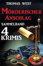 Sammelband 4 Krimis: Mörderischer Anschlag