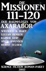 Die Missionen 111-120 der Raumflotte von Axarabor: Science Fiction Roman-Paket 21012