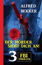 Der Mörder sieht dich an! 3 FBI Thriller