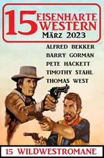 15 Eisenharte Western März 2023: 15 Wildwestromane