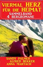 Viermal Herz für die Heimat: Sammelband 4 Bergromane