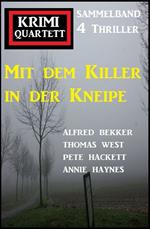 Mit dem Killer in der Kneipe: Krimi Quartett Sammelband 4 Thriller