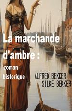 La marchande d'ambre : roman historique