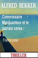 Commissaire Marquanteur et le parrain corse : France polar