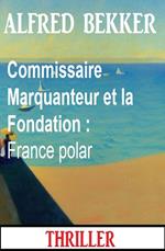 Commissaire Marquanteur et la Fondation : France polar