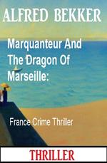 Marquanteur And The Dragon Of Marseille: France Crime Thriller