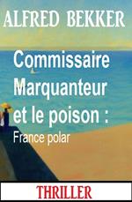 Commissaire Marquanteur et le poison : France polar