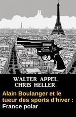 Alain Boulanger et le tueur des sports d'hiver : France polar