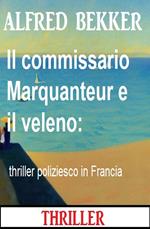 Il commissario Marquanteur e il veleno: thriller poliziesco in Francia
