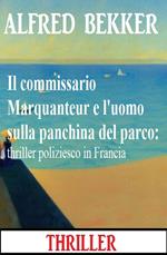 Il commissario Marquanteur e l'uomo sulla panchina del parco: thriller poliziesco in Francia