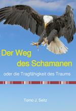 Der Weg des Schamanen oder die Tragfähigkeit des Traums