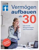 Vermögen aufbauen ab 30: Vermögensaufbau und Altersvorsorge - Geldanlagen mit Renditechancen