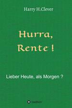 Hurra Rente ! Lieber Heute, als Morgen !