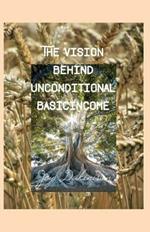 The Vision behind Unconditional BasicIncome: A message to the government in ourselves and society