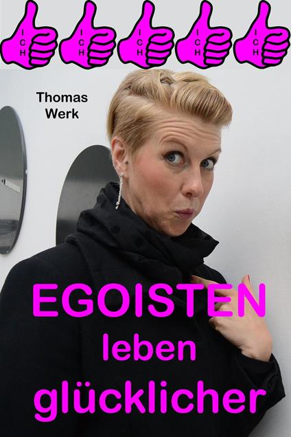 EGOISTEN leben glücklicher!