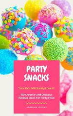 Party Snacks - Your Kids Will Surely Love It!