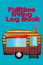 Fulltime RVing Log Book: Motorhome Journey Memory Book and Diary With Logbook - Rver Road Trip Tracker Logging Pad - Rv Planning & Tracking - 6 x 9 Inches, 120 Tracking Pages, Matte Cover