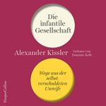 Die infantile Gesellschaft – Wege aus der selbstverschuldeten Unreife