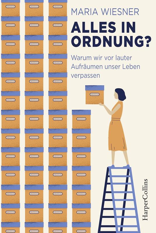 Alles in Ordnung? – Warum wir vor lauter Aufräumen unser Leben verpassen