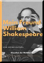 MEIN FREUND WILLIAM SHAKESPEARE - LEBEN UND WERK: