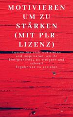 Motivieren um zu stärken (mit PLR-Lizenz)