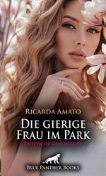 Die gierige Frau im Park | Erotische Geschichte