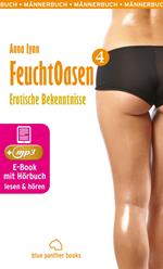 Feuchtoasen 4 | Erotische Bekenntnisse | Erotik Audio Story | Erotisches Hörbuch