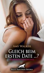 Gleich beim ersten Date ...? | Erotische Geschichte