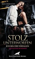 Stolz unterworfen - Ich bin dir verfallen | Erotischer SM-Roman