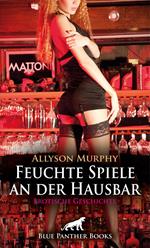 Feuchte Spiele an der Hausbar | Erotische Geschichte