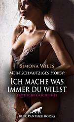 Mein schmutziges Hobby: Ich mache was immer du willst | Erotische Geschichte