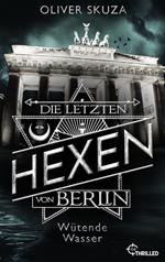 Die letzten Hexen von Berlin - Wütende Wasser