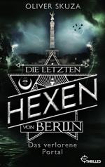 Die letzten Hexen von Berlin - Das verlorene Portal