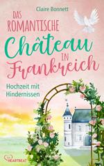 Das romantische Château in Frankreich – Hochzeit mit Hindernissen