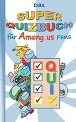 Das Super Quizbuch für Am@ng.us Fans: Rätsel, Quiz, Knobeln, Kopfnuss, App, Computerspiel, Spielebuch, Kinder, Impostor, Crewmate, Beschäftigungsbuch, Geschenk, Geburtstag, Weihnachten, Ostern, Nikolaus, Schule