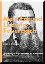 MEIN FREUND LUDWIG FEUERBACH - DER PHILOSOPH