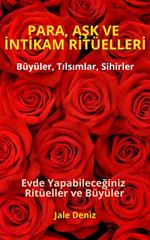 PARA, ASK VE INTIKAM RITÜELLERI - Evde Yapabileceginiz Ritüeller, Büyüler ve Tilsimlar