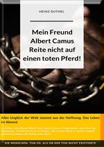 Mein Freund Albert Camus. Reite nicht auf einen toten Pferd.