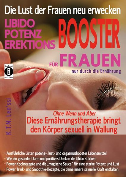 Die Lust der Frauen neu erwecken: LIBIDO-, POTENZ-, EREKTIONS-BOOSTER für Frauen nur durch die Ernährung