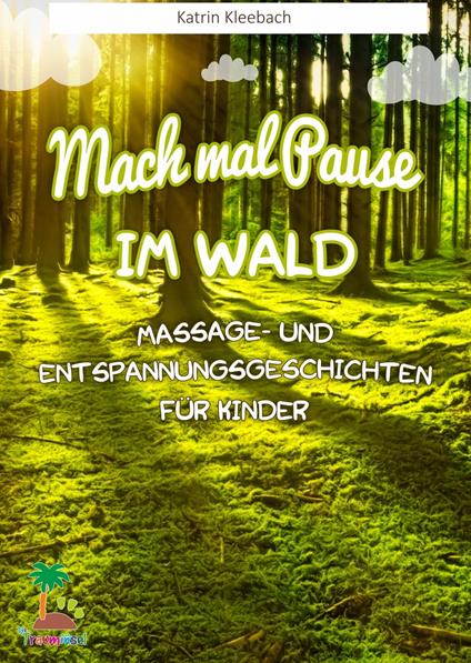 Mach mal Pause im Wald - Massage- und Entspannungsgeschichten für Kinder