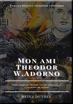 Mon ami Theodor W.Adorno