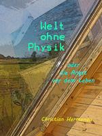 Welt ohne Physik oder die Angst vor dem Leben