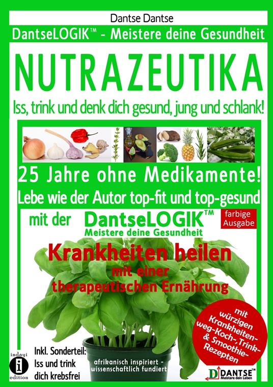 NUTRAZEUTIKA - Iss, trink und denk dich gesund, jung und schlank!