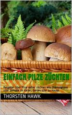 Einfach Pilze züchten