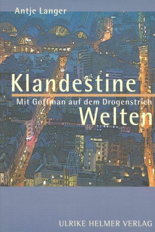 Klandestine Welten. Mit Goffman auf dem Drogenstrich.