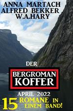 Der Bergroman-Koffer April 2022 - 15 Romane in einem Band!